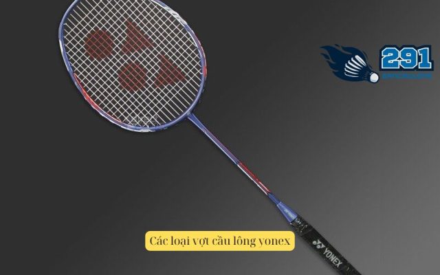 Các loại vợt cầu lông Yonex