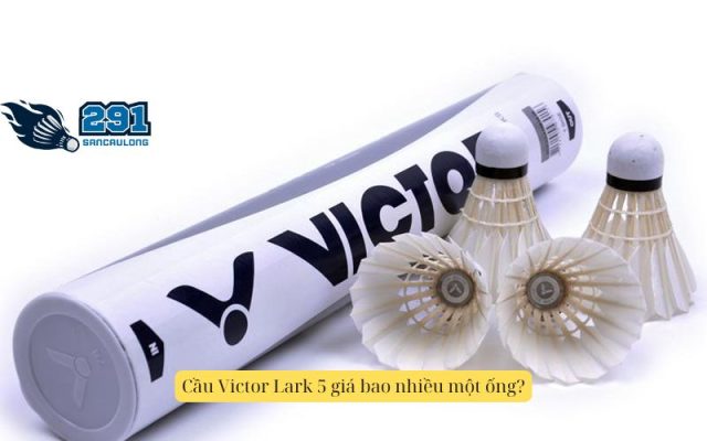 Cầu Victor Lark 5 giá bao nhiều một ống?