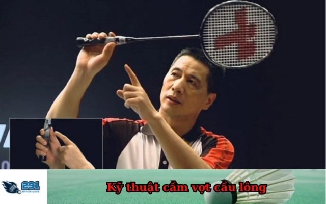 Kỹ thuật cầm vợt cầu lông