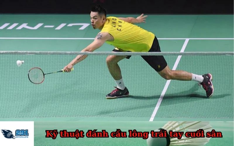 Kỹ thuật đánh cầu lông trái tay cuối sân