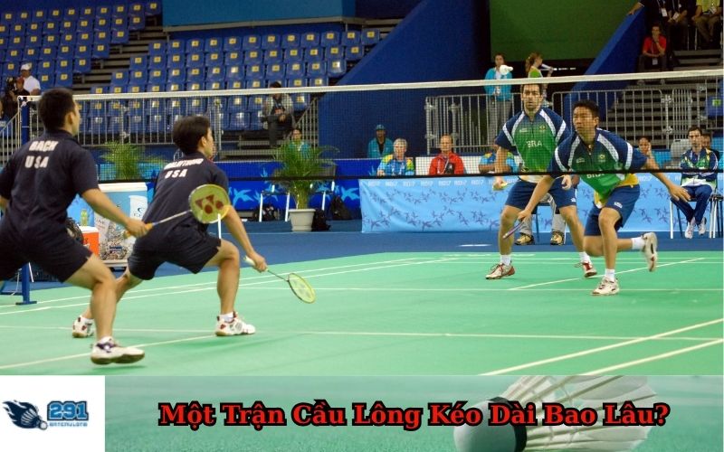 Một Trận Cầu Lông Kéo Dài Bao Lâu