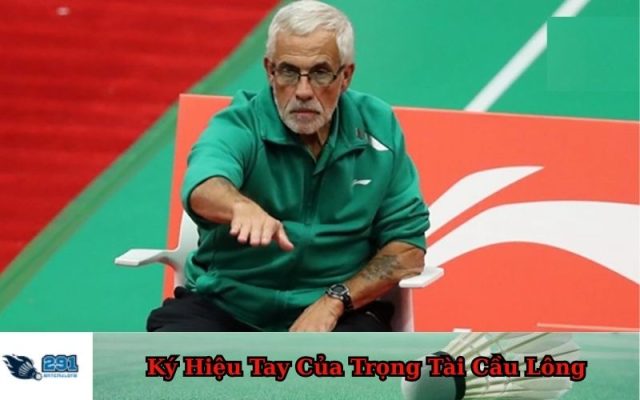 Tìm Hiểu Ký Hiệu Tay Của Trọng Tài Cầu Lông