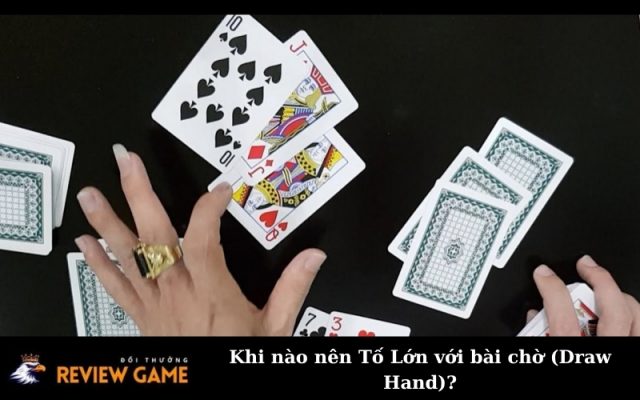 Khi nào nên Tố Lớn với bài chờ (Draw Hand)?
