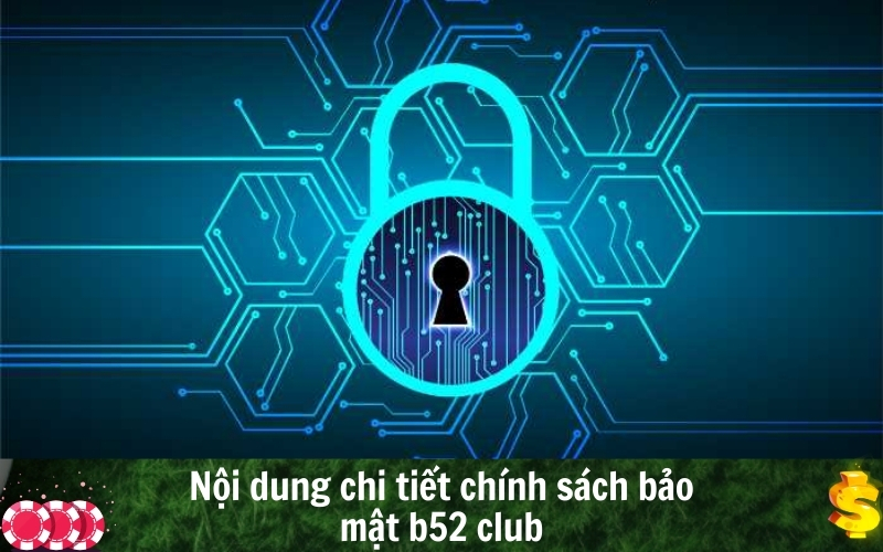 Nội dung chi tiết chính sách bảo mật b52 club